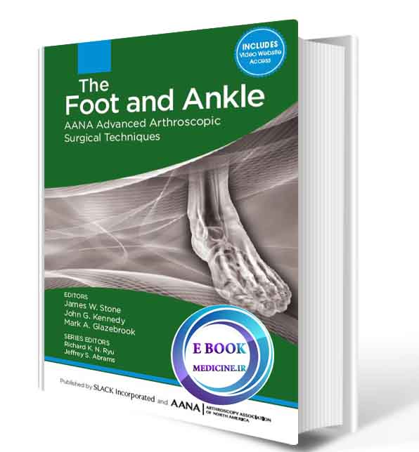 دانلود کتاب The Foot and Ankle: AANA Advanced Arthroscopic Surgical Techniques 1st (ORIGINAL PDF)